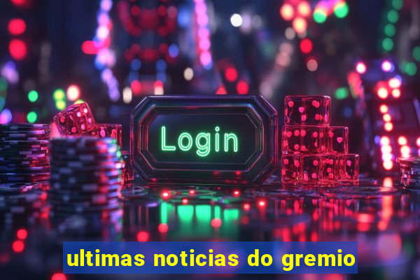 ultimas noticias do gremio